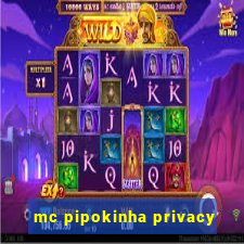 mc pipokinha privacy